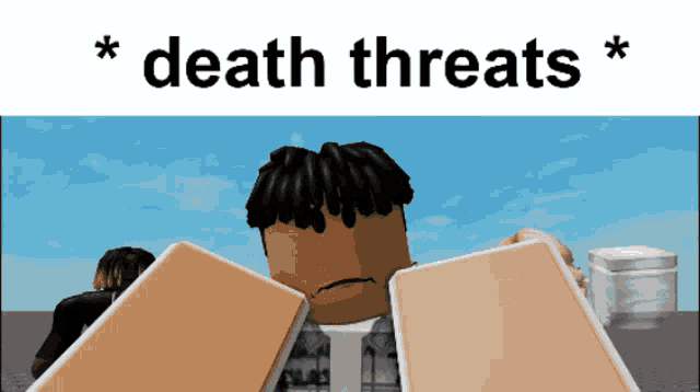 a picture of a roblox character with the words death threats on the top
