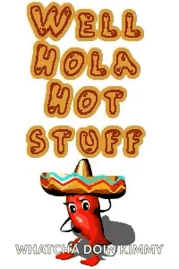 a picture of a chili pepper wearing a sombrero and the words well hola hot stuff