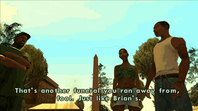 a video game scene that says that 's another funeral you ran away from fool