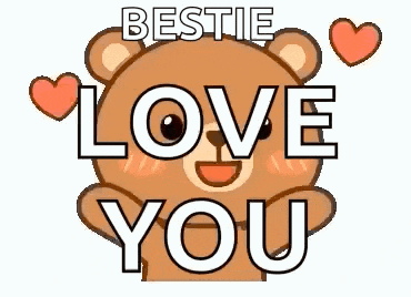 a teddy bear is saying `` bestie love you '' .