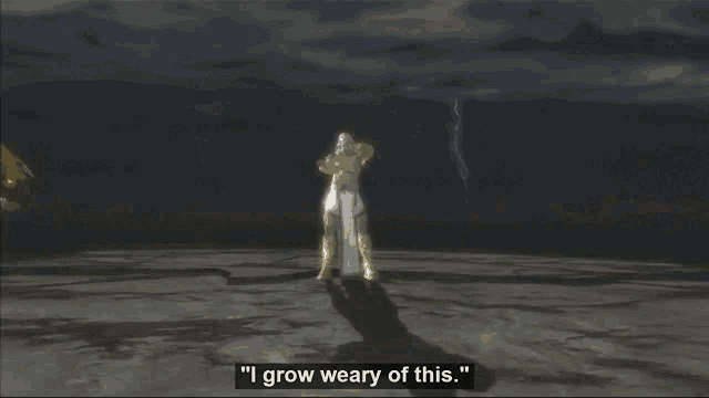 a video game character says " i grow weary of this " in the background
