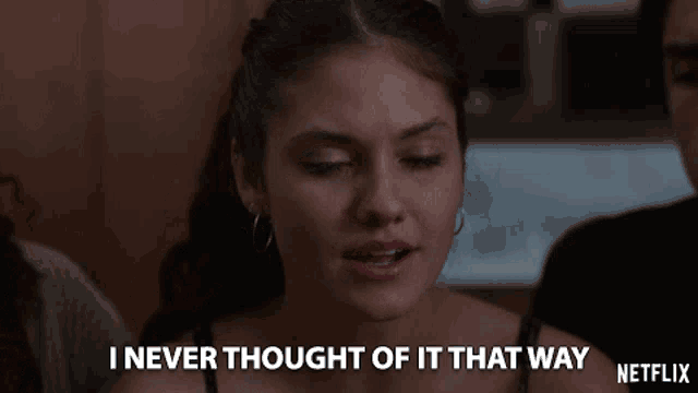 a woman says " i never thought of it that way " on netflix