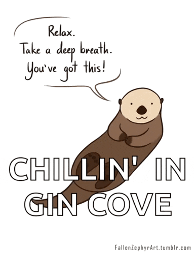 a cartoon of an otter says relax take a deep breath you 've got this chillin in gin cove