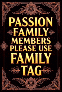 a poster with the words passion family members please use family tag