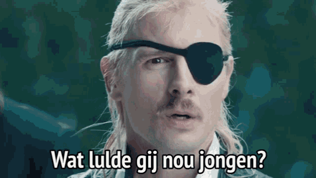 a man with a bandage on his eye is asking what lulde gij nou jongen