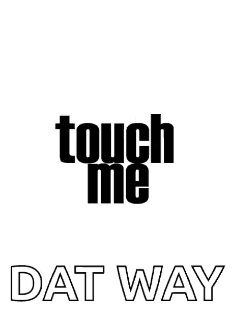 a poster that says touch me that way