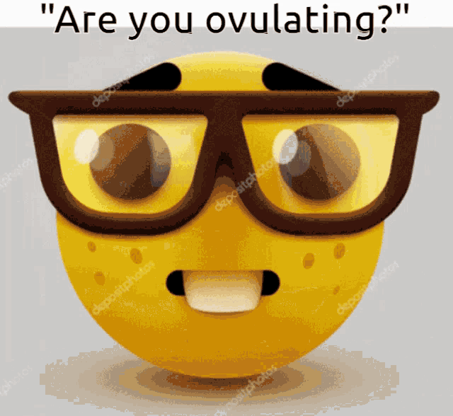 a cartoon smiley face wearing glasses and the words " are you ovulating "