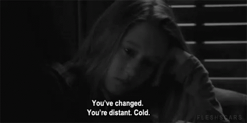 You'Ve Changed. You'Re Distant. Cold. GIF - Change Changed Youvechanged GIFs