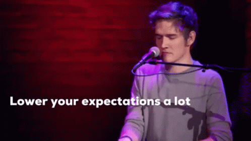 Lower Expectations GIF - Lower Expectations Your GIFs