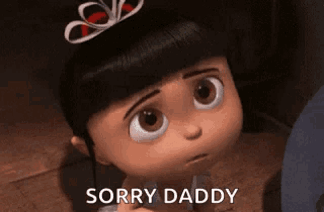 a little girl from the movie despicable me is looking at the camera and saying `` sorry daddy '' .