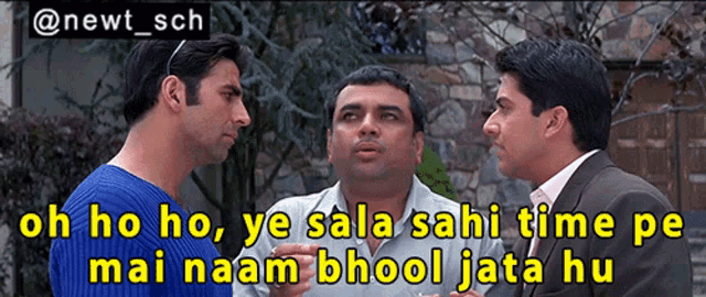 three men are standing next to each other with a caption that says " oh ho ho ye sala sahi time pe mai naam bhool jada hu "