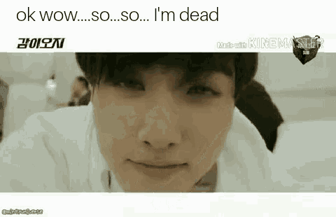 a close up of a person 's face with a caption that says `` ok wow ... so ... so ... i 'm dead ''