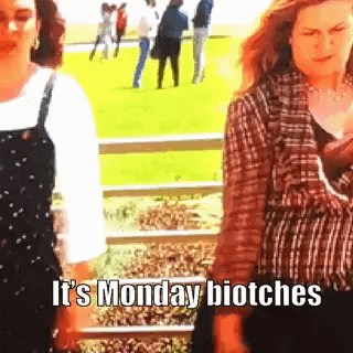 Mondays Biotch GIF - Mondays Biotch Biatch GIFs