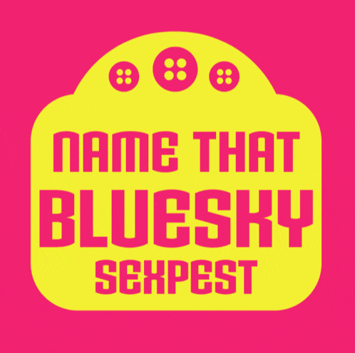 a yellow sign that says name that blue sky sexpest