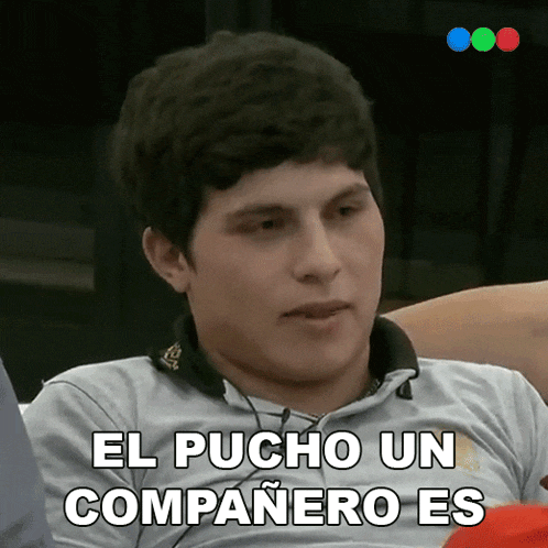 a man says el pucho un compañero es in spanish