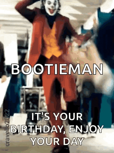 a picture of the joker dancing with the words bootieman it 's your birthday enjoy your day