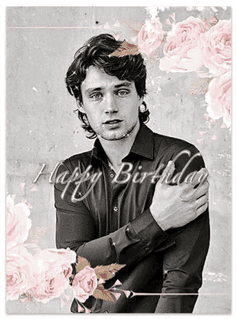 a black and white photo of a man surrounded by pink roses and the words happy birthday