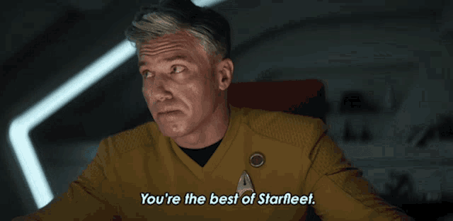 a man in a star fleet uniform says you 're the best of star fleet