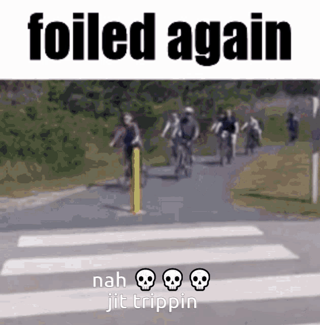 a group of people riding bikes on a road with the words " foiled again " on the top