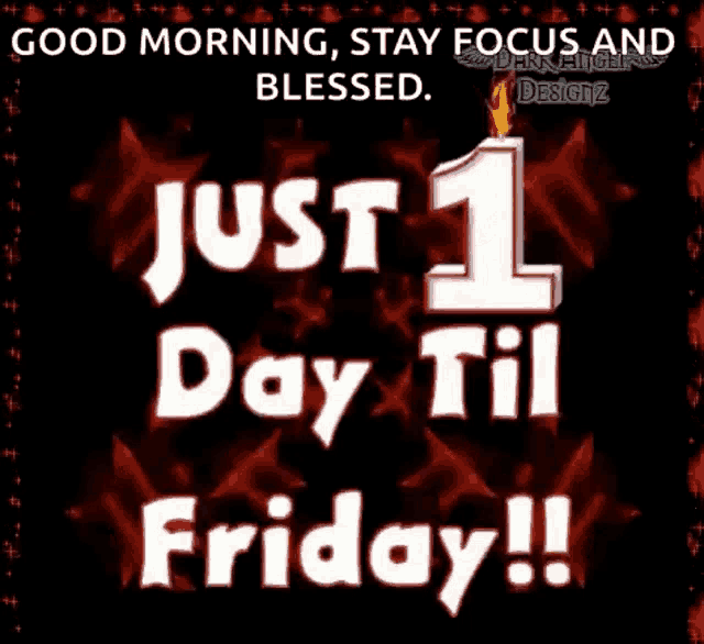 a graphic that says good morning stay focus and blessed just 1 day till friday