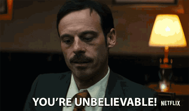 a man with a mustache says you 're unbelievable