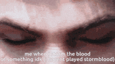 a close up of a person 's face with the words " me when i storm the blood "