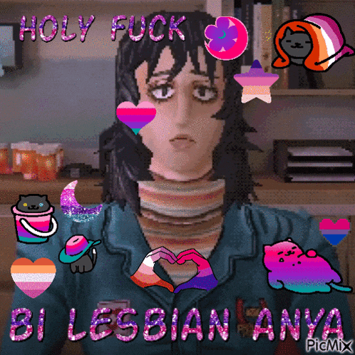 a picture of a woman with the words holy fuck bi lesbian anya written on it