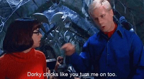 scooby doo says dorky chicks like you turn me on too in a scene