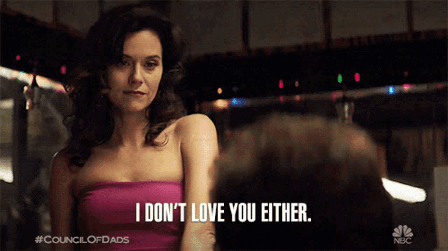 a woman says i don 't love you either