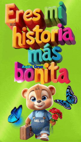a teddy bear holding flowers and a suitcase with the words eres mi historia mas bonita behind him