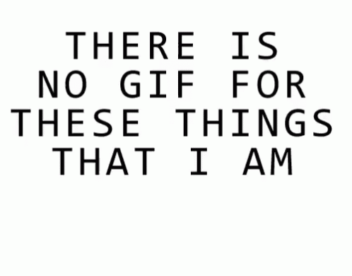 There Is No Gif For These Things That I Am Feeling GIF - There Is No Gif For These Things That I Am Feeling GIFs