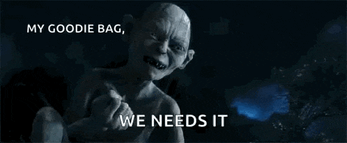 gollum from the lord of the rings says `` my goodie bag , we need it '' .