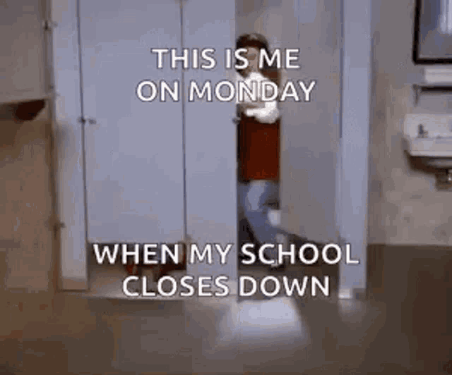 this is me on monday when my school closes down