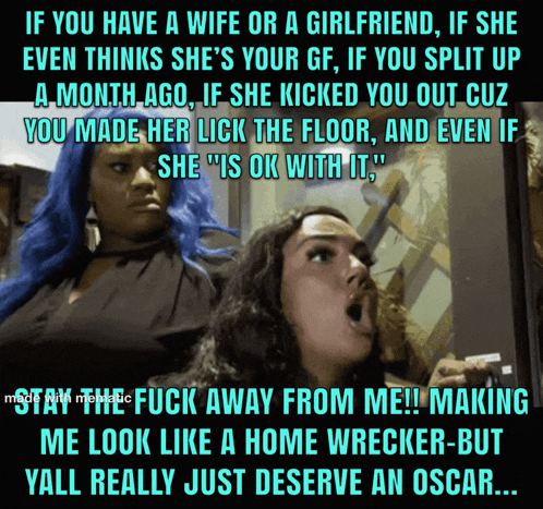 a meme that says if you have a wife or girlfriend if she even thinks she 's your gf