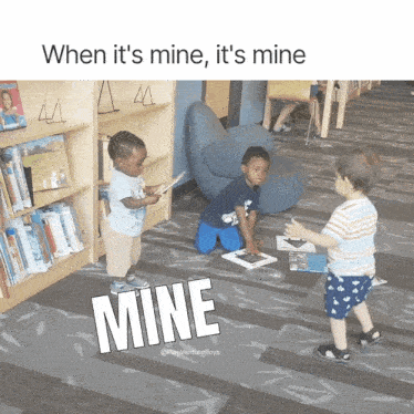 three young boys are playing in a library and the caption says " when it 's mine it 's mine mine "