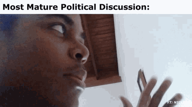 a picture of a man with the words most mature political discussion