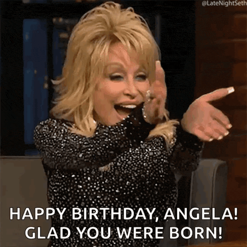 dolly parton is celebrating her birthday and says happy birthday angela glad you were born !