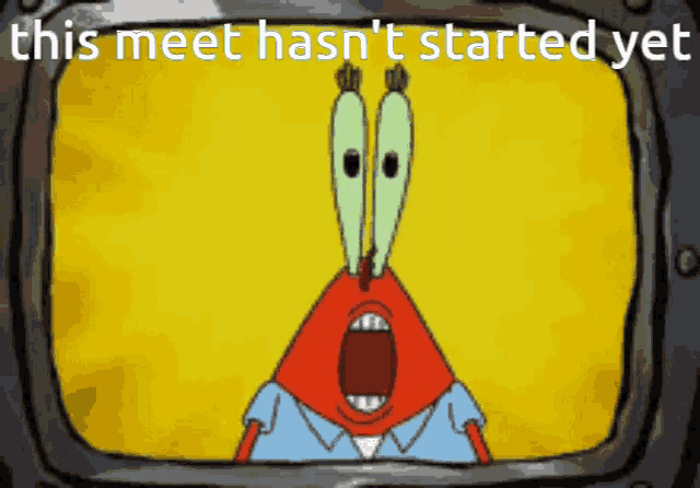 a cartoon of a crab with the words " this meet hasn 't started yet " above him