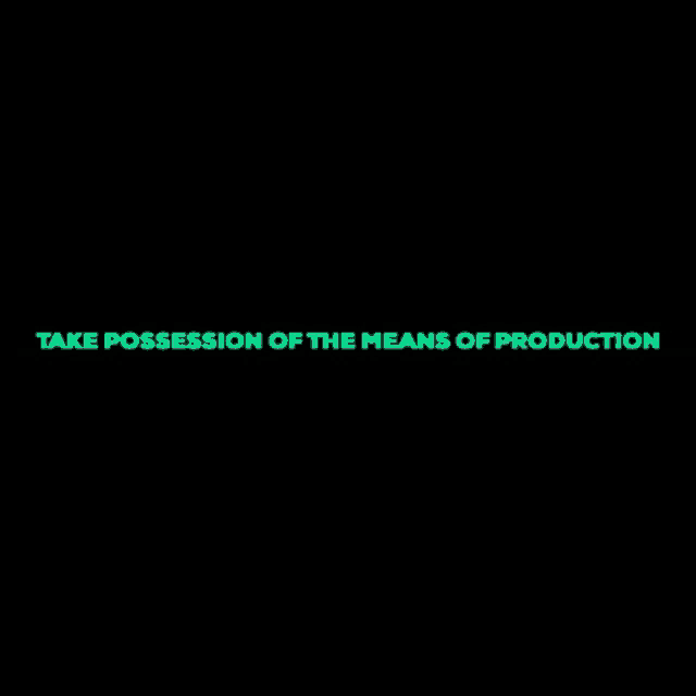 a black background with the words take possession of the means of production in green