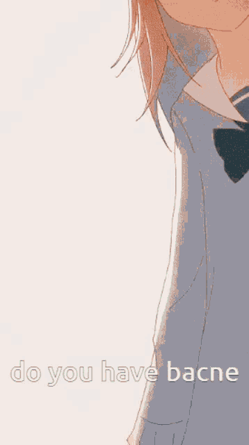 a drawing of a girl with the words " do you have bacne " below her