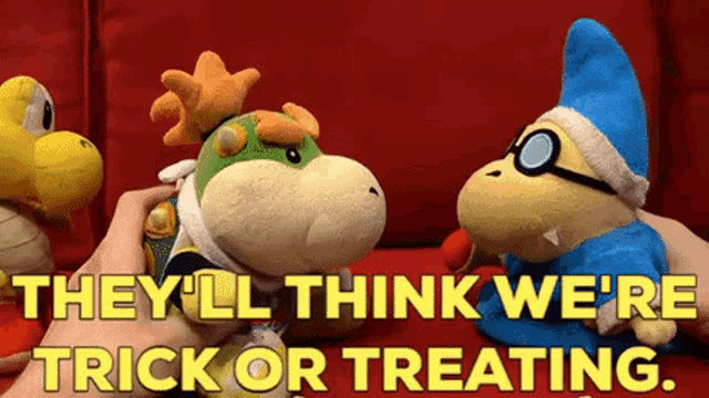 a person holding a stuffed animal that says they 'll think we 're trick or treating ..
