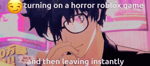 a cartoon of a man wearing glasses with the caption " turning on a horror roblox game and then leaving instantly "