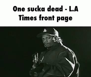 One Sucka Dead - Sucka GIF - Sucka One Sucka Dead La Times Front Page GIFs