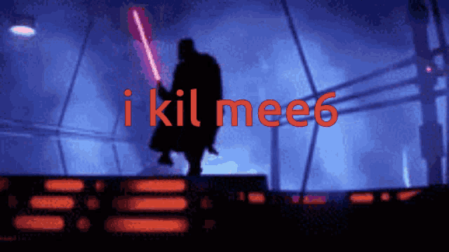 a silhouette of darth vader holding a lightsaber with the words i kil mee6 in red behind him