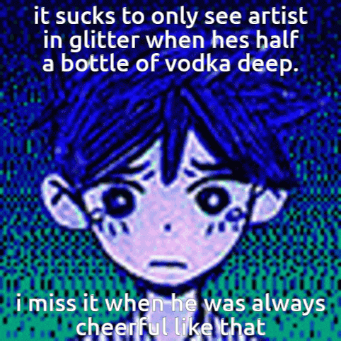 it sucks to only see artist in glitter when he is half a bottle of vodka deep