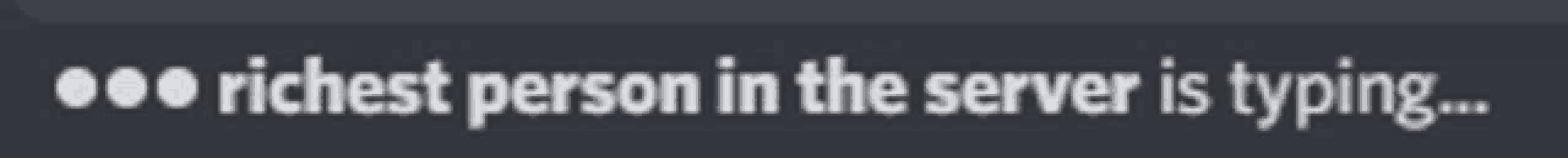 the richest person in the server is typing on a gray background