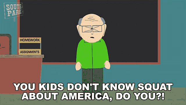 a cartoon character from south park says " you kids don t know squat about america do you ? "