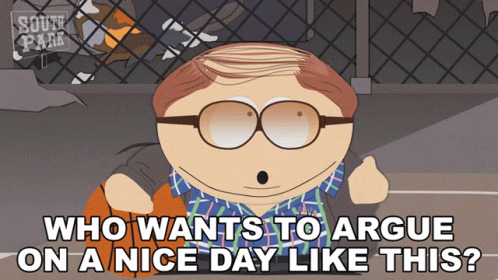 Who Wants To Argue On A Nice Day Like This Eric Cartman GIF - Who Wants To Argue On A Nice Day Like This Eric Cartman South Park GIFs