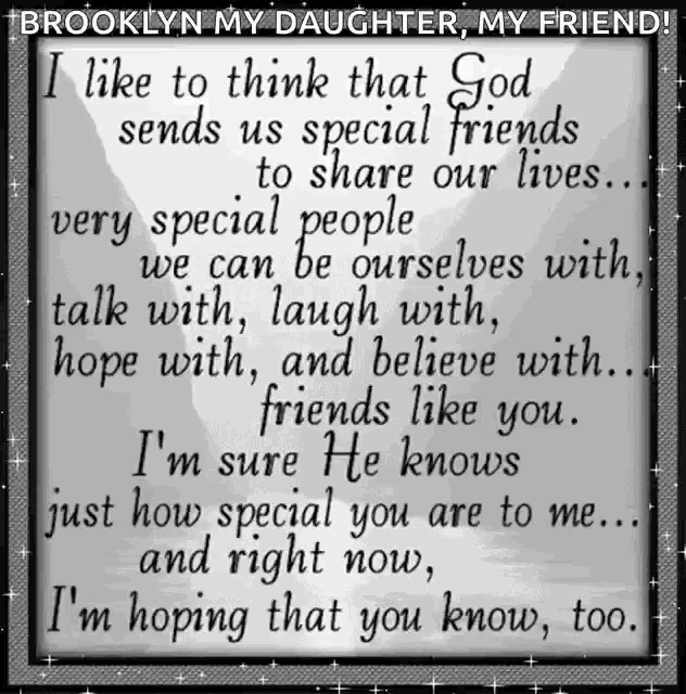 a quote from brooklyn my daughter my friend says that god sends us special friends to share our lives