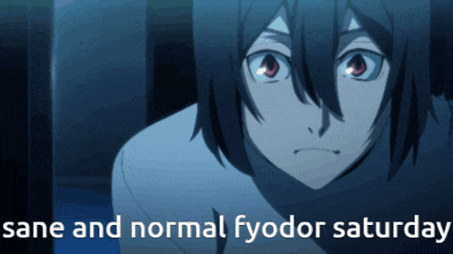 a picture of a boy with the words sane and normal fyodor saturday